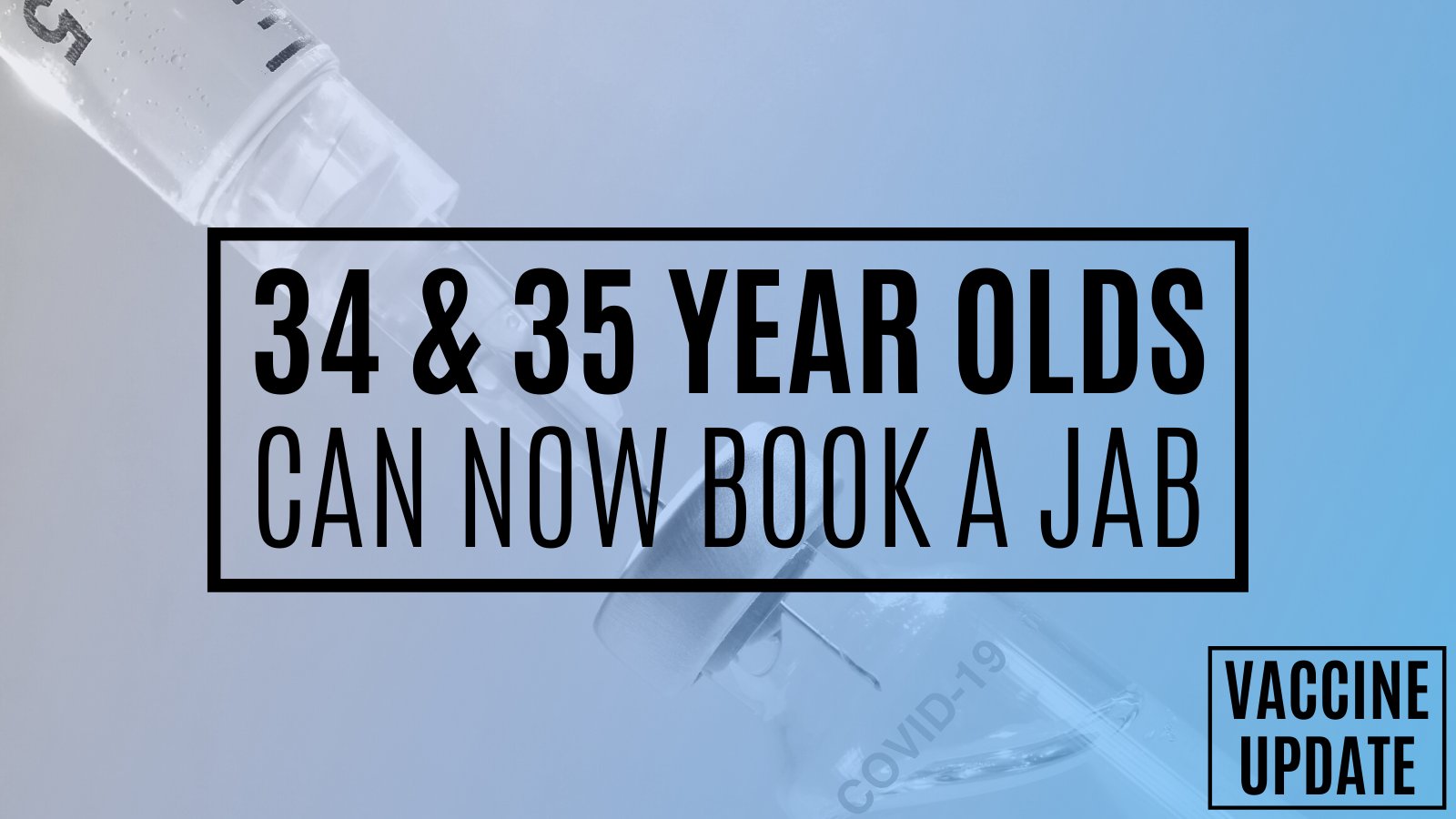 34 & 35 year olds can now book a jab